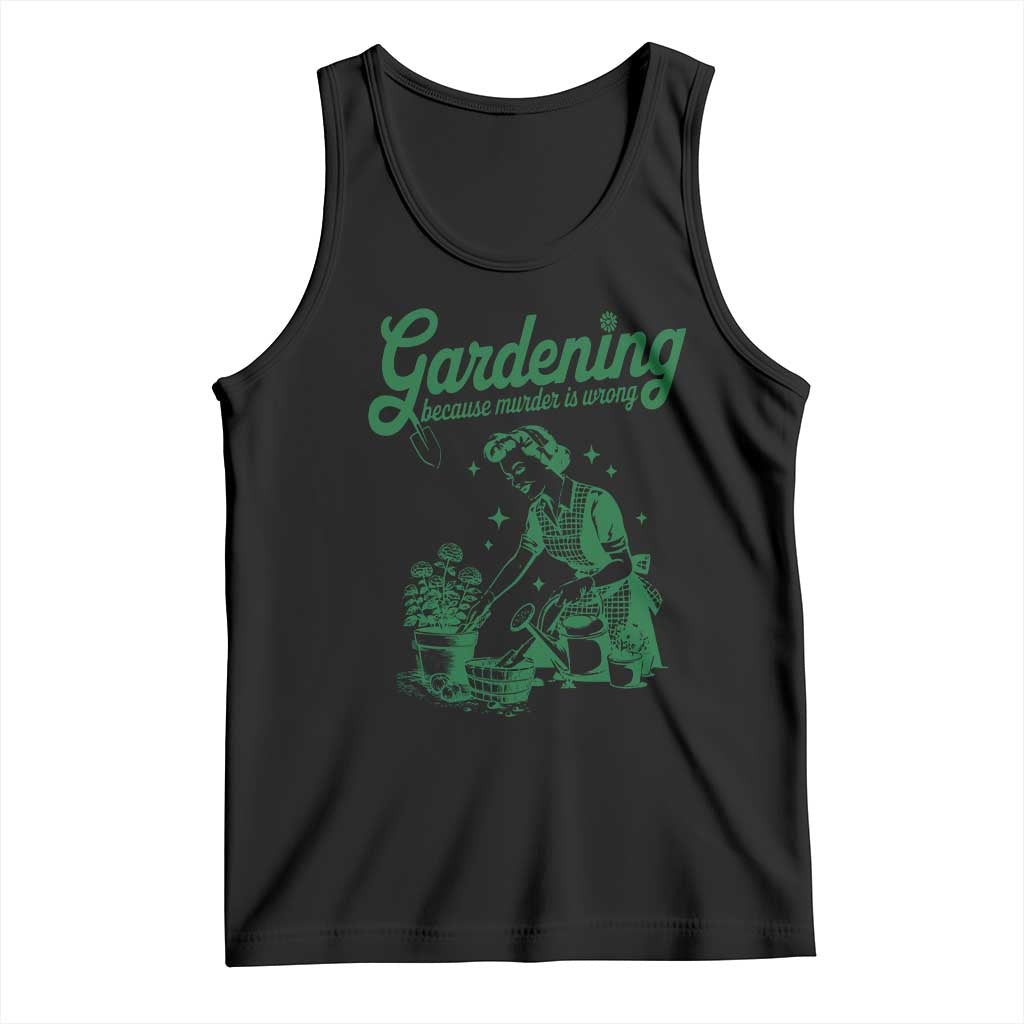 Funny Gardening Because Murder Is Wrong Tank Top Plant Lady TS11 Black Print Your Wear