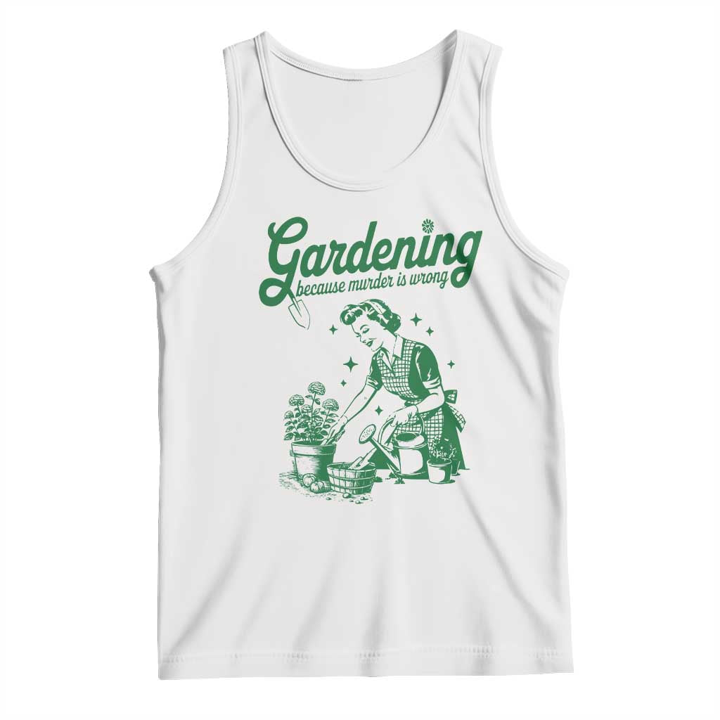 Funny Gardening Because Murder Is Wrong Tank Top Plant Lady TS11 White Print Your Wear