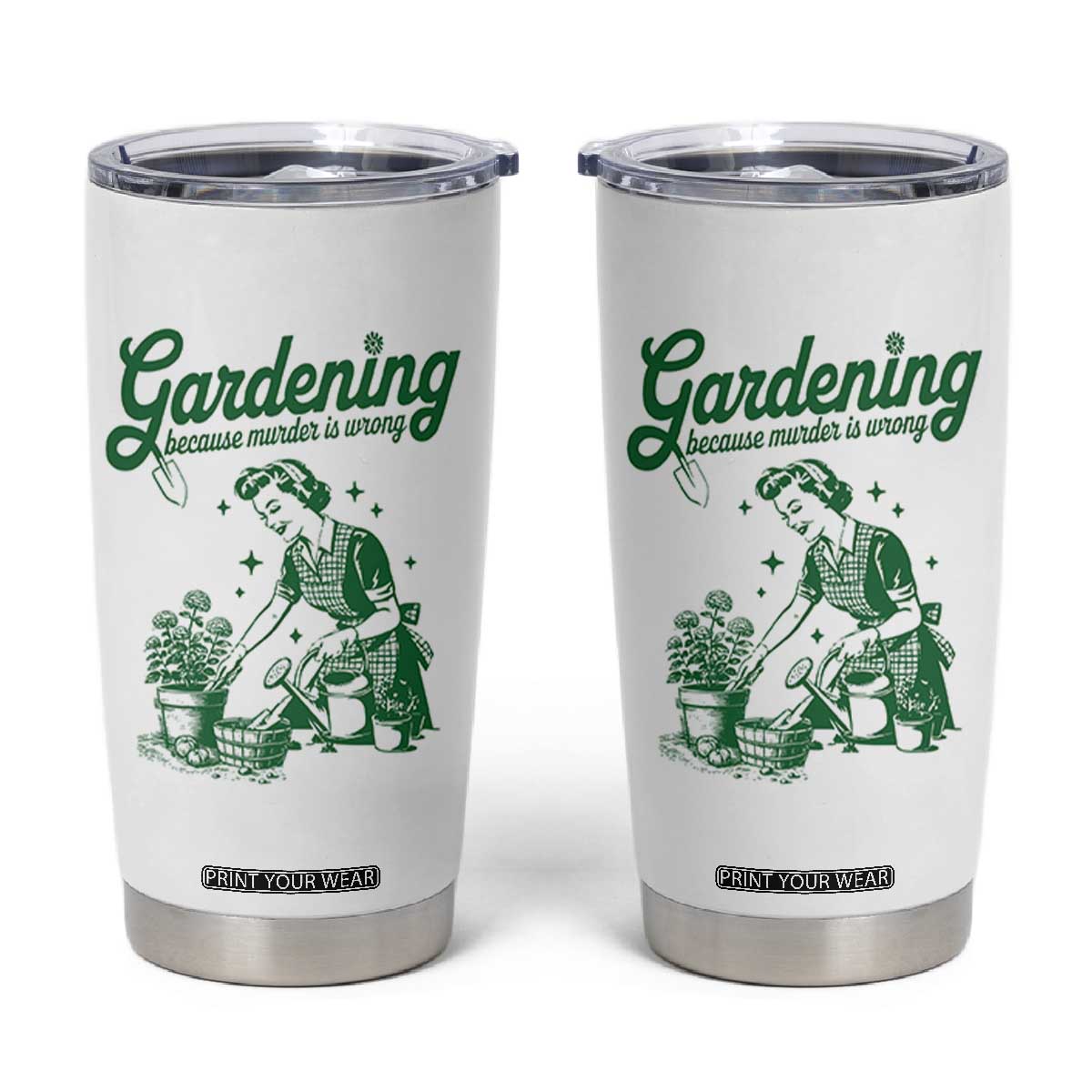 Funny Gardening Because Murder Is Wrong Tumbler Cup Plant Lady TS11 White Print Your Wear