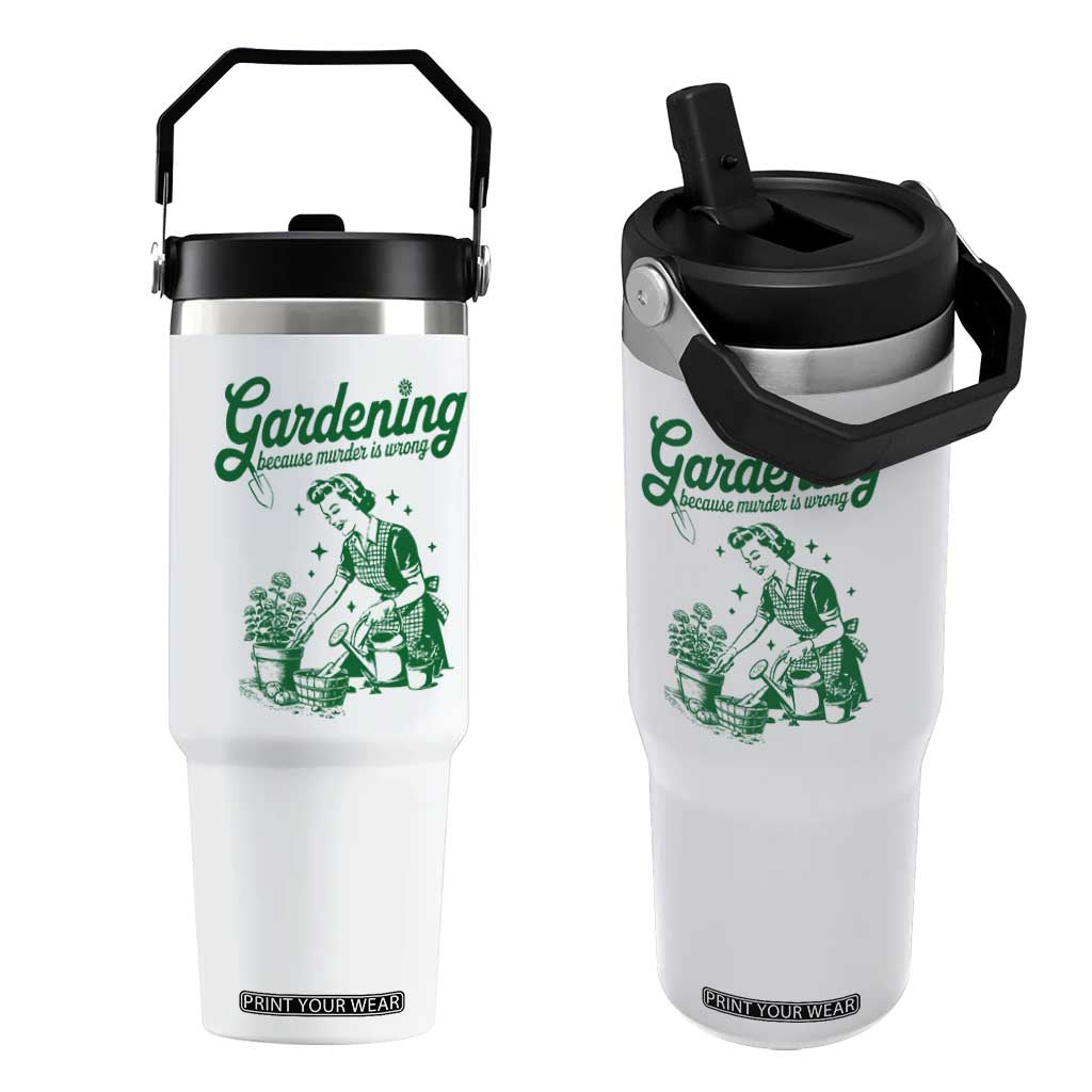 Funny Gardening Because Murder Is Wrong Flip Straw Tumbler Plant Lady TS11 One Size: 30 oz White Print Your Wear