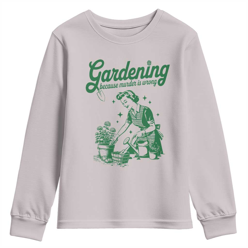 Funny Gardening Because Murder Is Wrong Youth Sweatshirt Plant Lady TS11 Ice Gray Print Your Wear