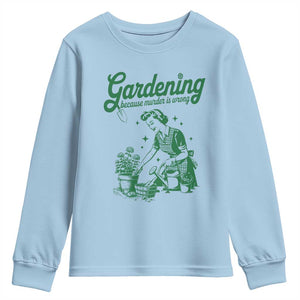 Funny Gardening Because Murder Is Wrong Youth Sweatshirt Plant Lady TS11 Light Blue Print Your Wear
