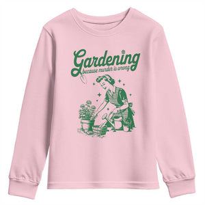 Funny Gardening Because Murder Is Wrong Youth Sweatshirt Plant Lady TS11 Light Pink Print Your Wear