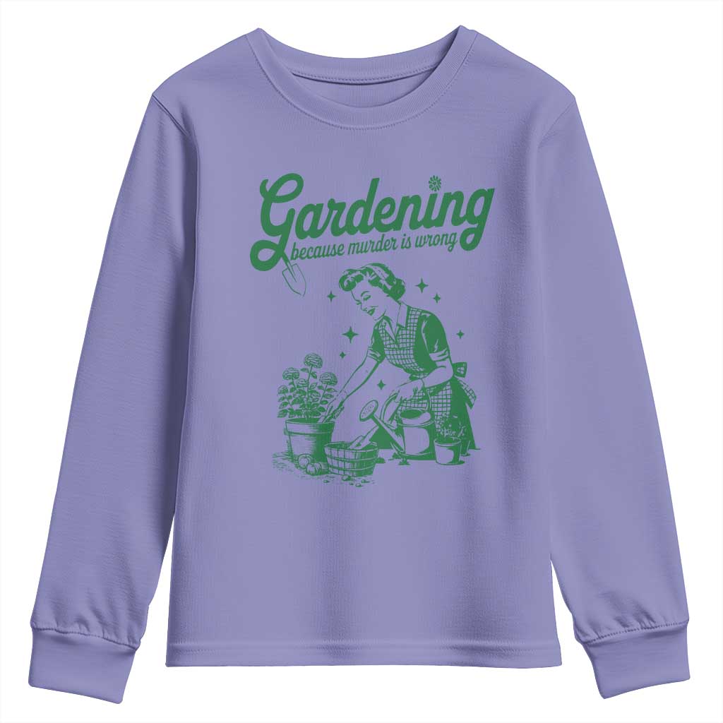 Funny Gardening Because Murder Is Wrong Youth Sweatshirt Plant Lady TS11 Violet Print Your Wear
