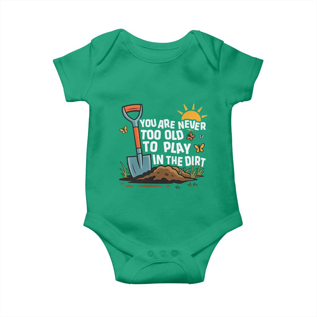 Funny Gardening Baby Onesie You Are Never Too Old To Play In The Dirt TS11 Irish Green Print Your Wear