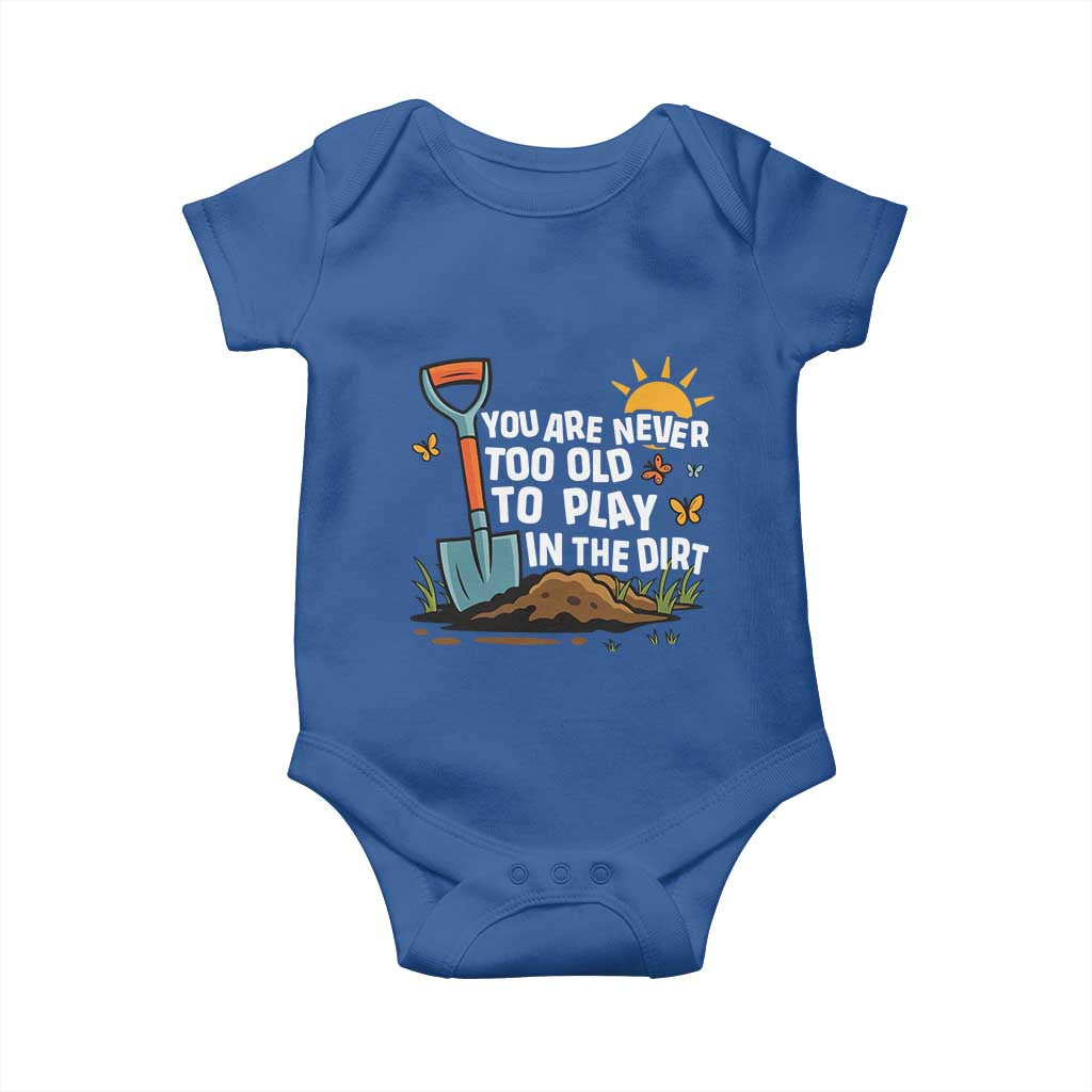 Funny Gardening Baby Onesie You Are Never Too Old To Play In The Dirt TS11 Royal Blue Print Your Wear