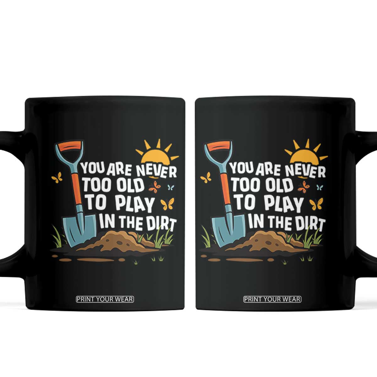 Funny Gardening Coffee Mug You Are Never Too Old To Play In The Dirt TS11 Black Print Your Wear