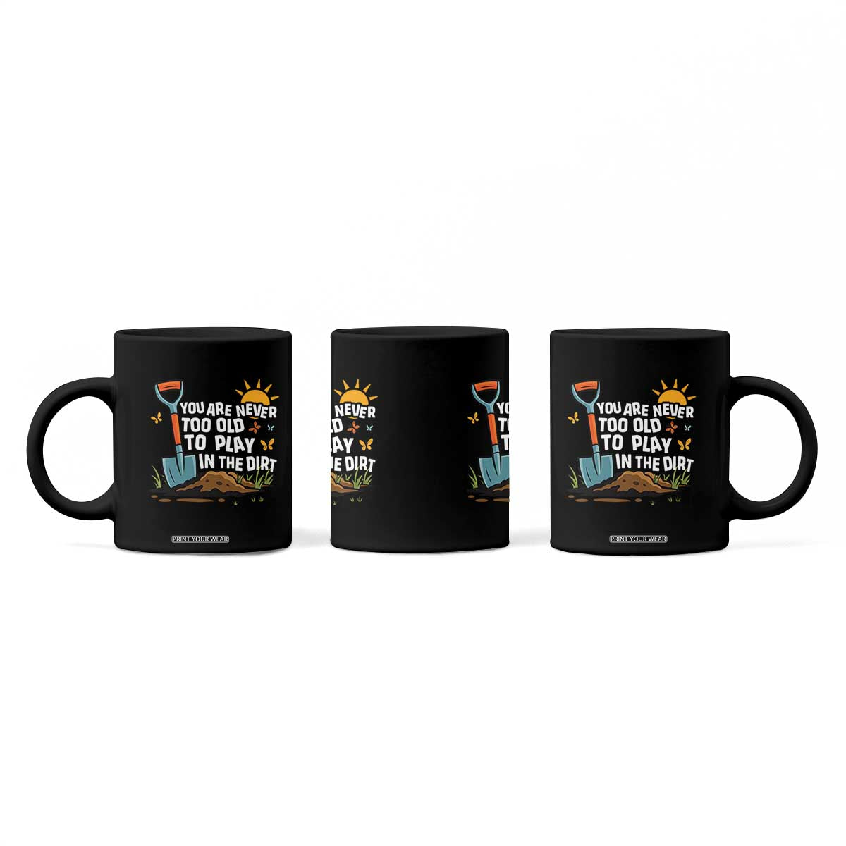 Funny Gardening Coffee Mug You Are Never Too Old To Play In The Dirt TS11 Print Your Wear