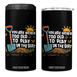 Funny Gardening 4 in 1 Can Cooler Tumbler You Are Never Too Old To Play In The Dirt TS11 One Size: 16 oz Black Print Your Wear