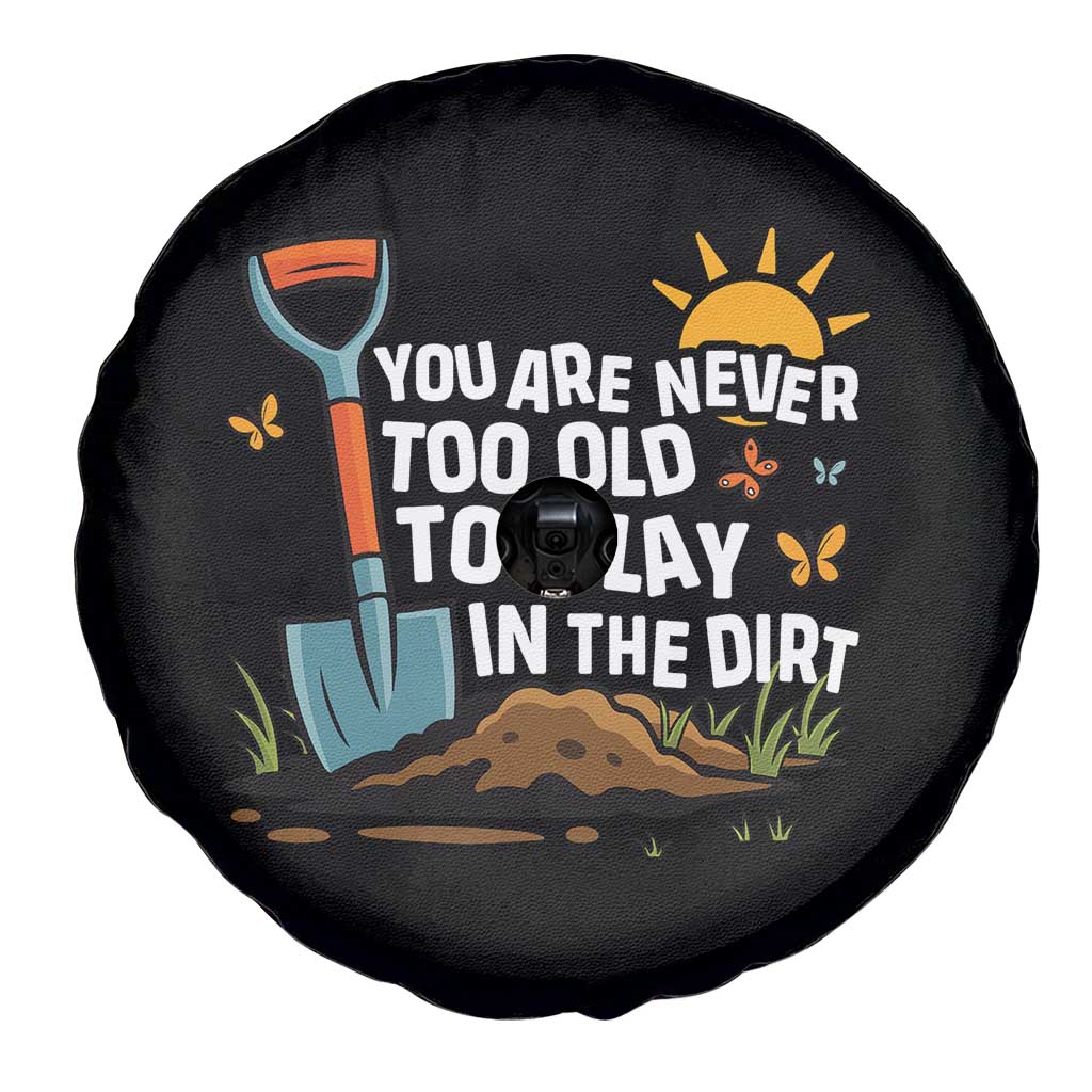 Funny Gardening Spare Tire Cover You Are Never Too Old To Play In The Dirt TS11 Print Your Wear