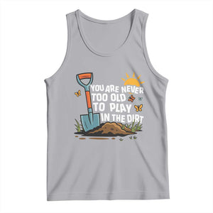 Funny Gardening Tank Top You Are Never Too Old To Play In The Dirt TS11 Athletic Heather Print Your Wear
