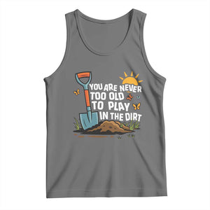 Funny Gardening Tank Top You Are Never Too Old To Play In The Dirt TS11 Black Heather Print Your Wear