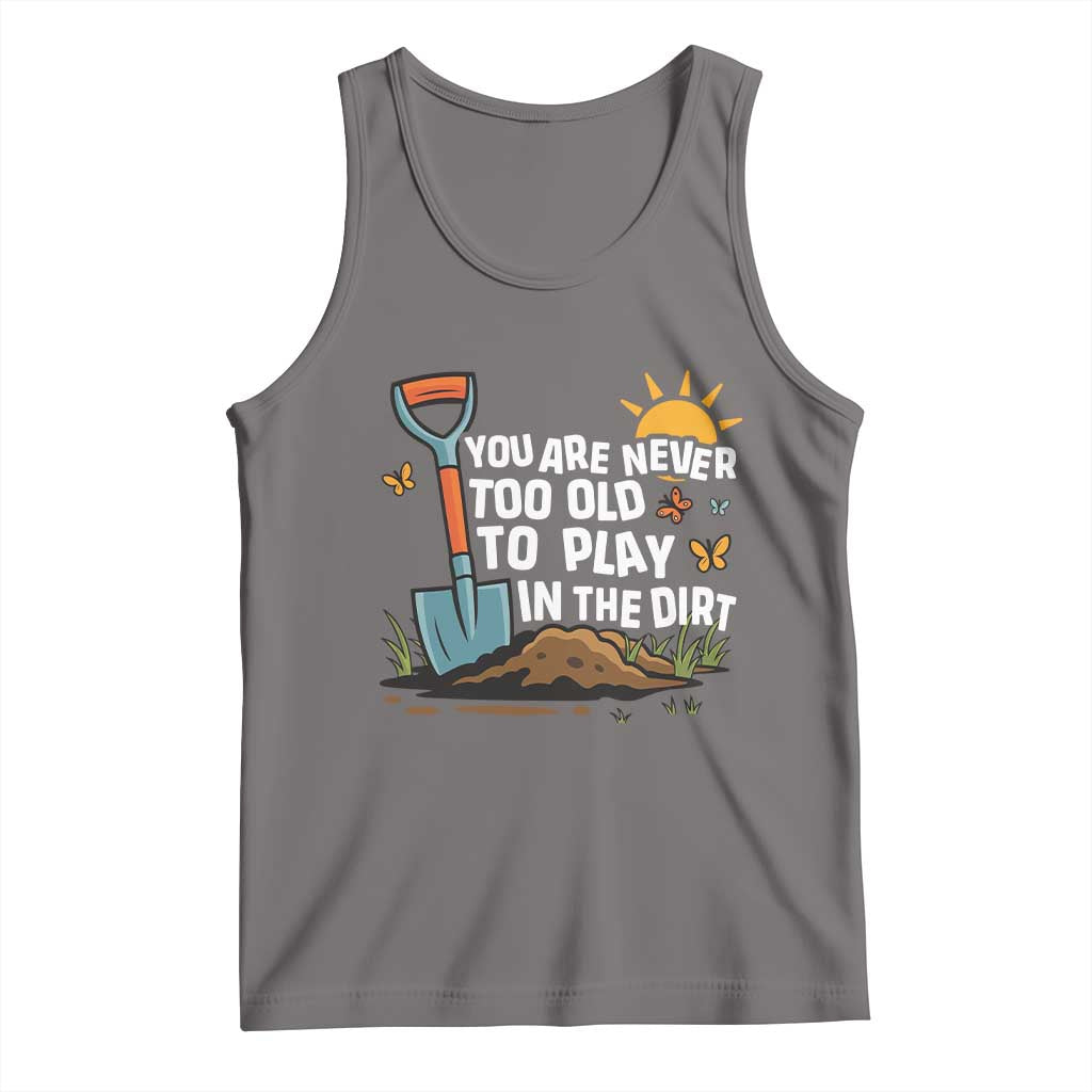 Funny Gardening Tank Top You Are Never Too Old To Play In The Dirt TS11 Deep Heather Print Your Wear
