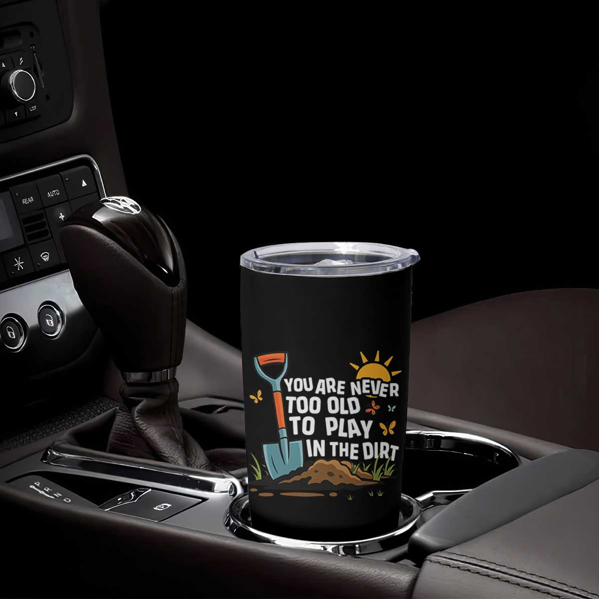 Funny Gardening Tumbler Cup You Are Never Too Old To Play In The Dirt TS11 Print Your Wear