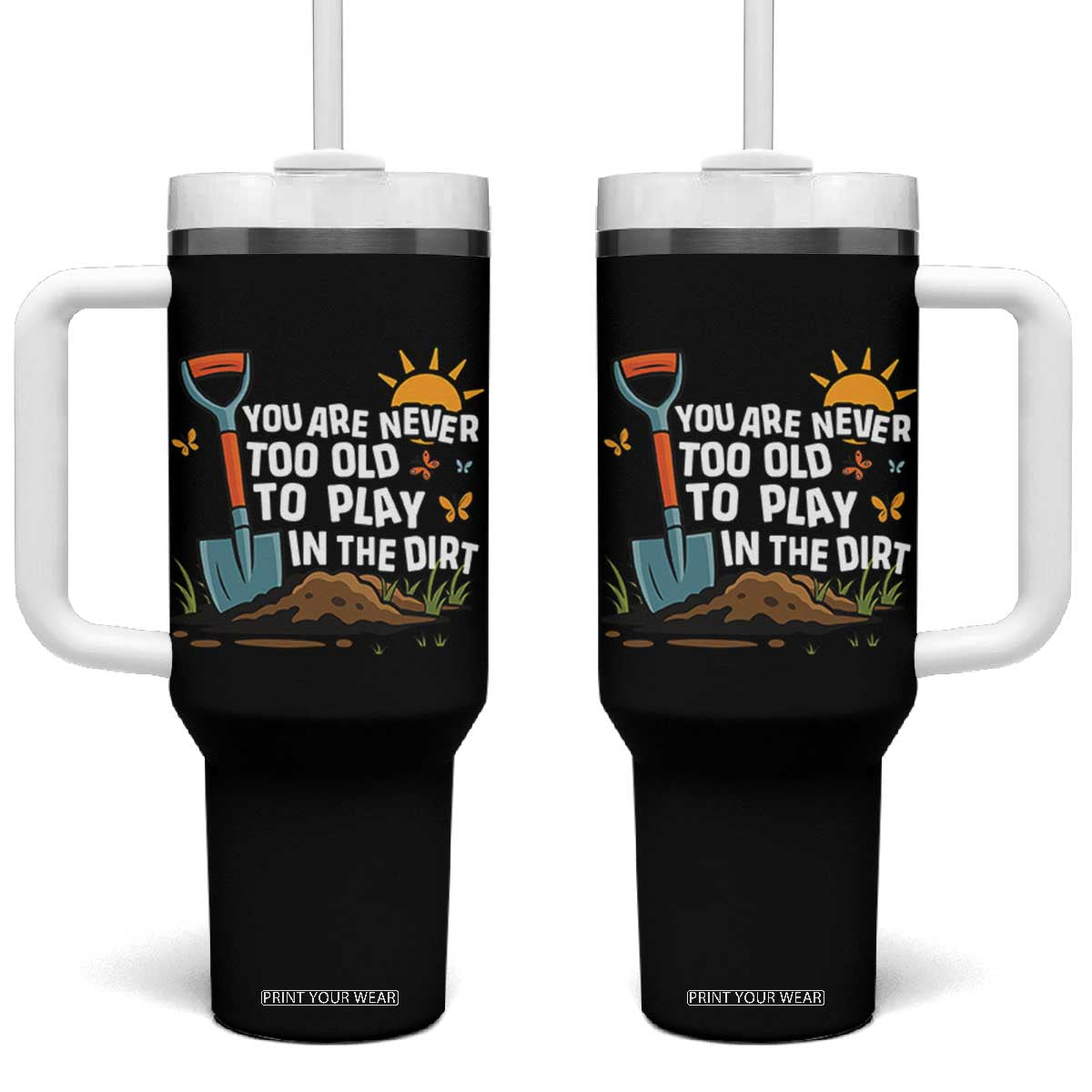 Funny Gardening Tumbler With Handle You Are Never Too Old To Play In The Dirt TS11 One Size: 40 oz Black Print Your Wear