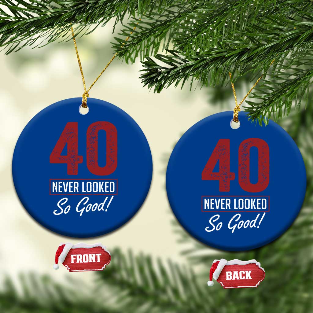 40 Never Looked So Good Funny 40th Birthday Ceramic Ornament