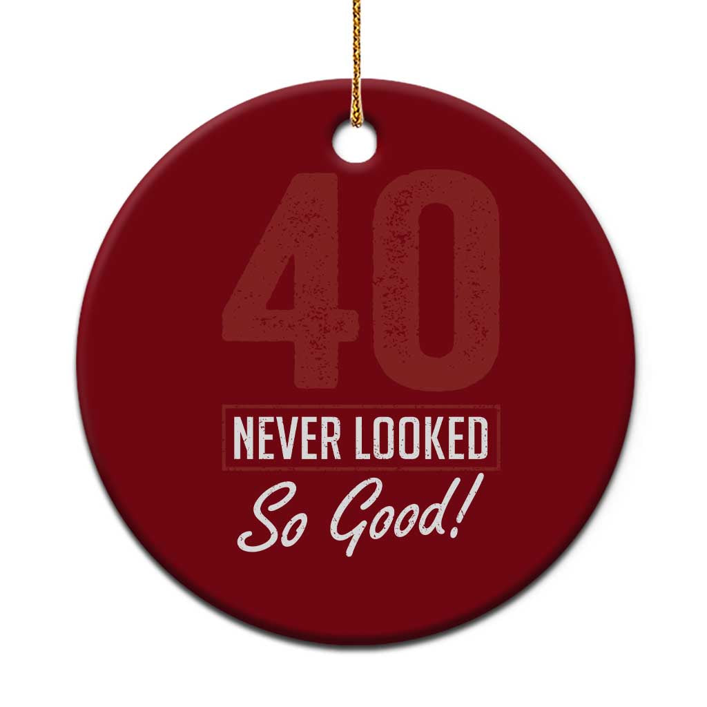 40 Never Looked So Good Funny 40th Birthday Ceramic Ornament TS11 1pc Red Print Your Wear