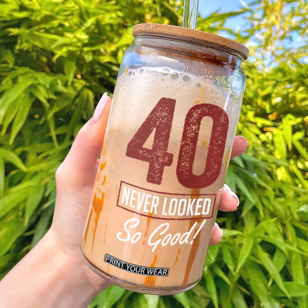 40 Never Looked So Good Funny 40th Birthday Glass Can TS11 Black Print Your Wear