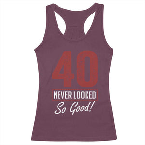 40 Never Looked So Good Funny 40th Birthday Racerback Tank Top