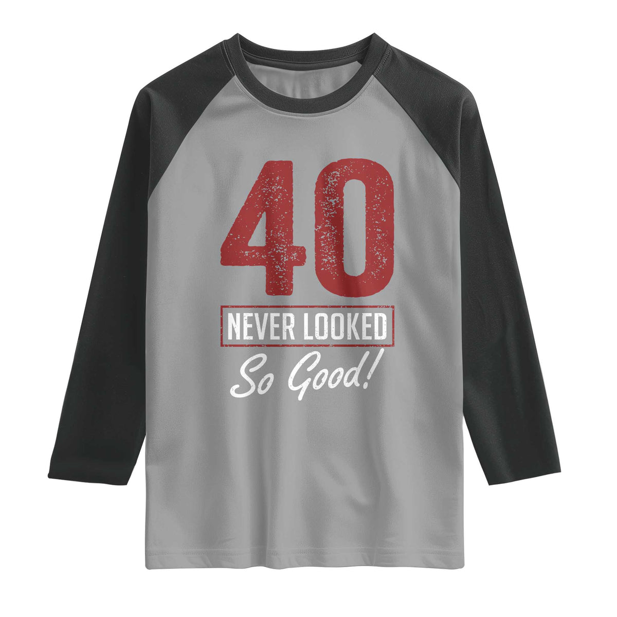 40 Never Looked So Good Funny 40th Birthday Raglan Shirt
