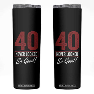 40 Never Looked So Good Funny 40th Birthday Skinny Tumbler