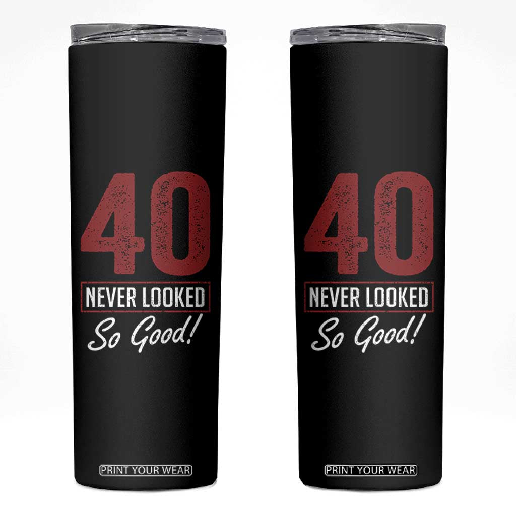 40 Never Looked So Good Funny 40th Birthday Skinny Tumbler TS11 Black Print Your Wear