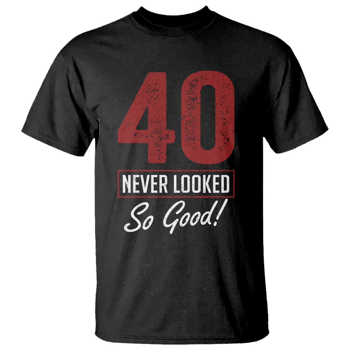 40 Never Looked So Good Funny 40th Birthday T Shirt