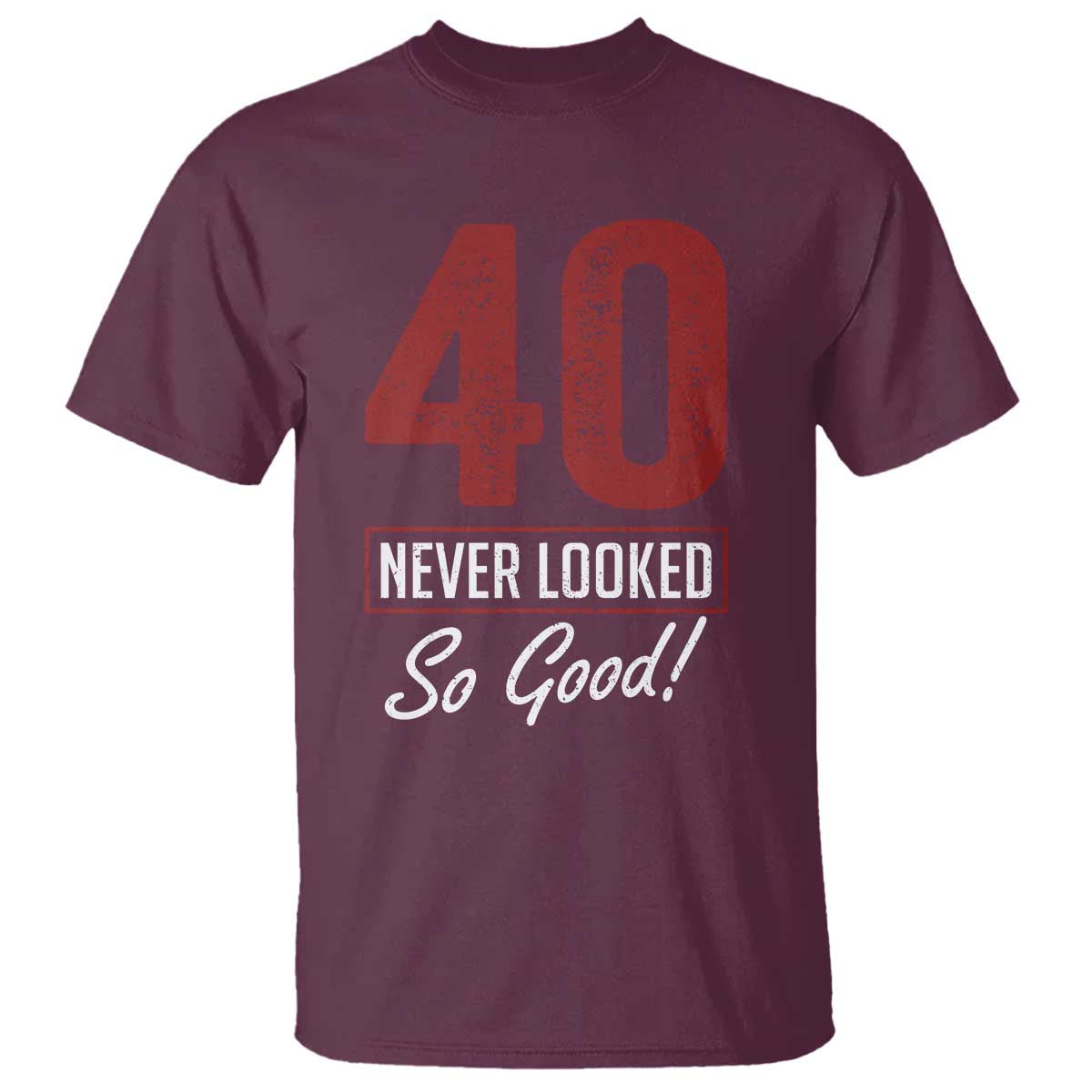 40 Never Looked So Good Funny 40th Birthday T Shirt