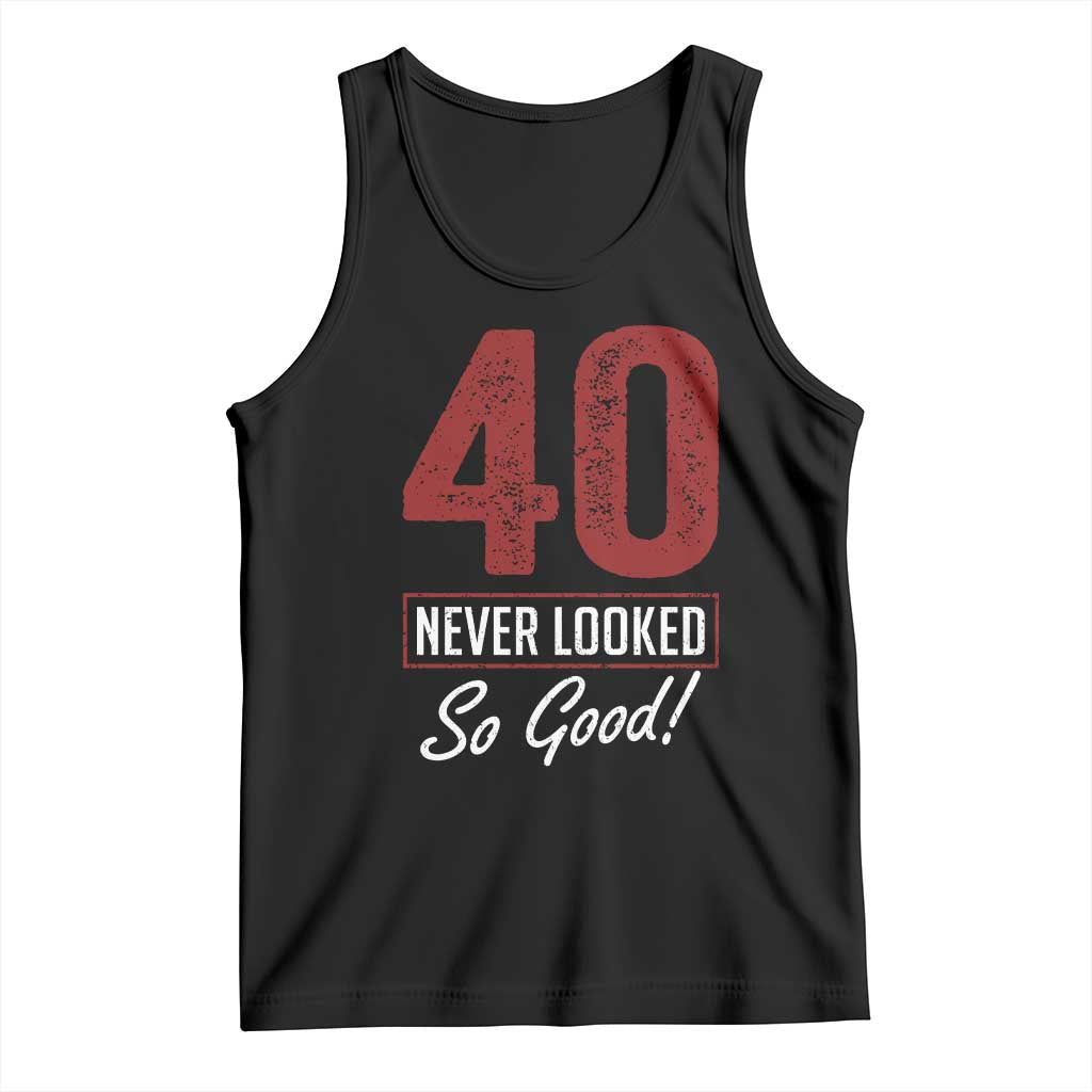 40 Never Looked So Good Funny 40th Birthday Tank Top TS11 Black Print Your Wear