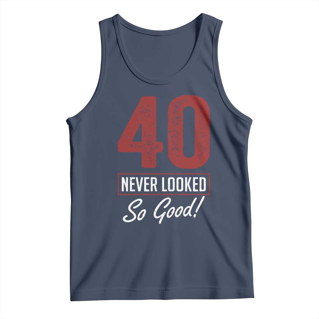 40 Never Looked So Good Funny 40th Birthday Tank Top