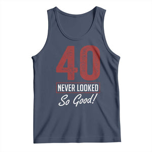 40 Never Looked So Good Funny 40th Birthday Tank Top