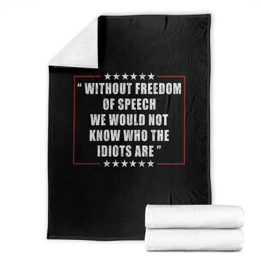 Without Freedom Of Speech We Would Not Know Who The Idiots Are Throw Blanket First Amendment Humor TS11 Black Print Your Wear