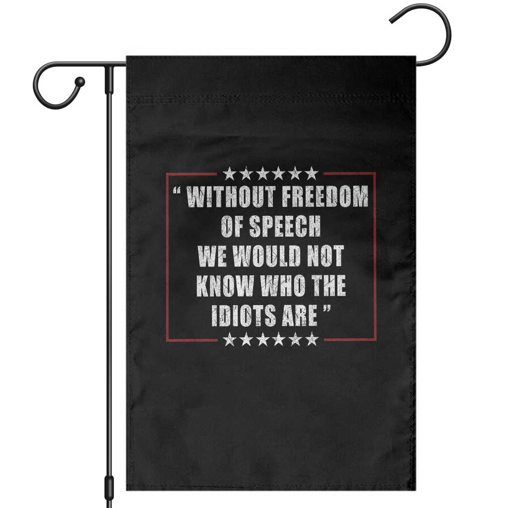 Without Freedom Of Speech We Would Not Know Who The Idiots Are Garden Flag First Amendment Humor TS11 Black Print Your Wear