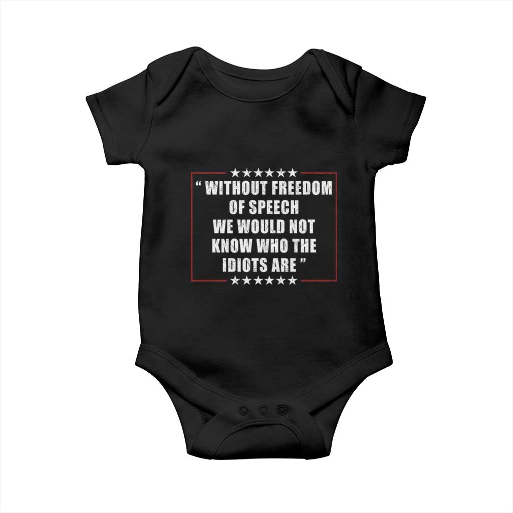 Without Freedom Of Speech We Would Not Know Who The Idiots Are Baby Onesie First Amendment Humor TS11 Black Print Your Wear