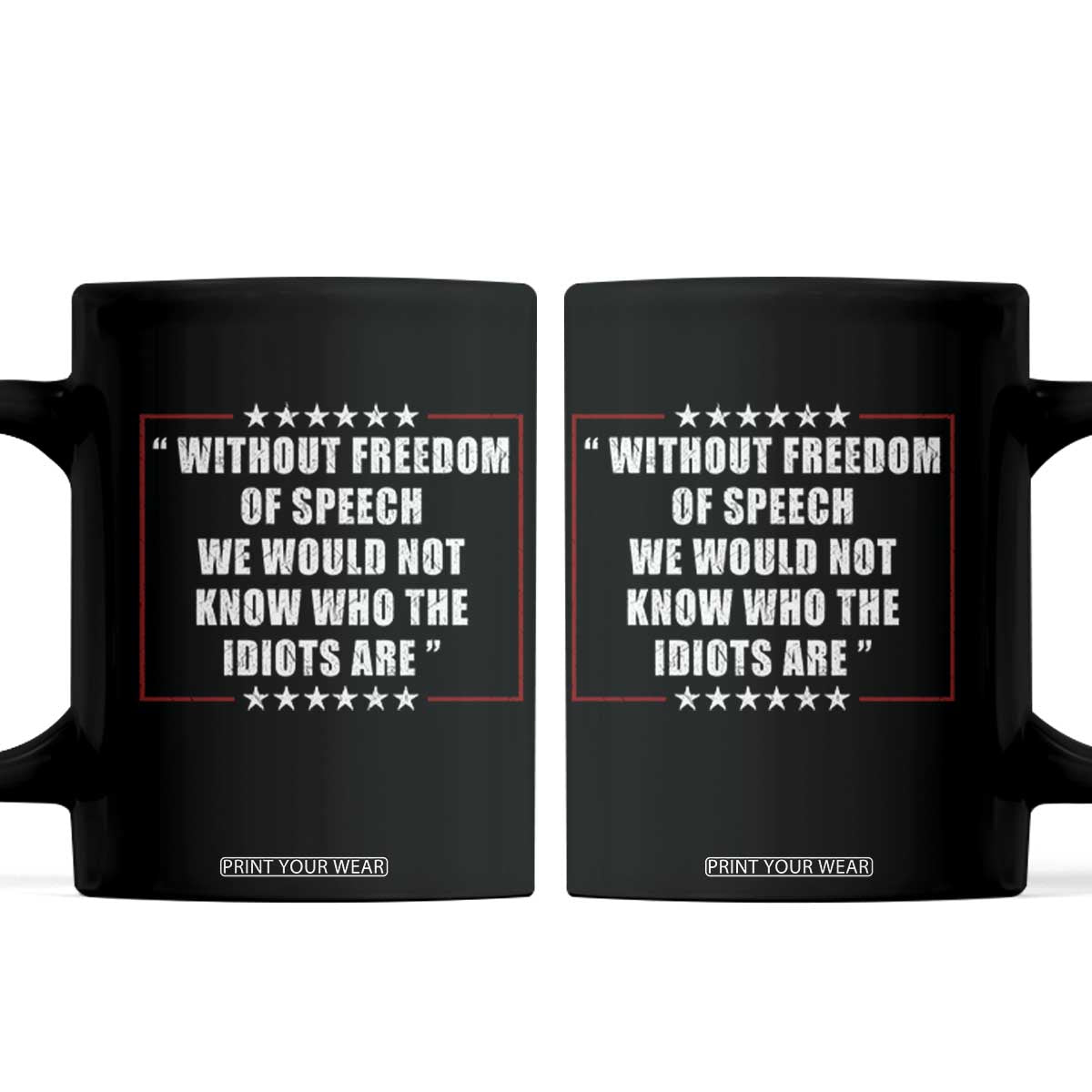 Without Freedom Of Speech We Would Not Know Who The Idiots Are Coffee Mug First Amendment Humor TS11 Black Print Your Wear
