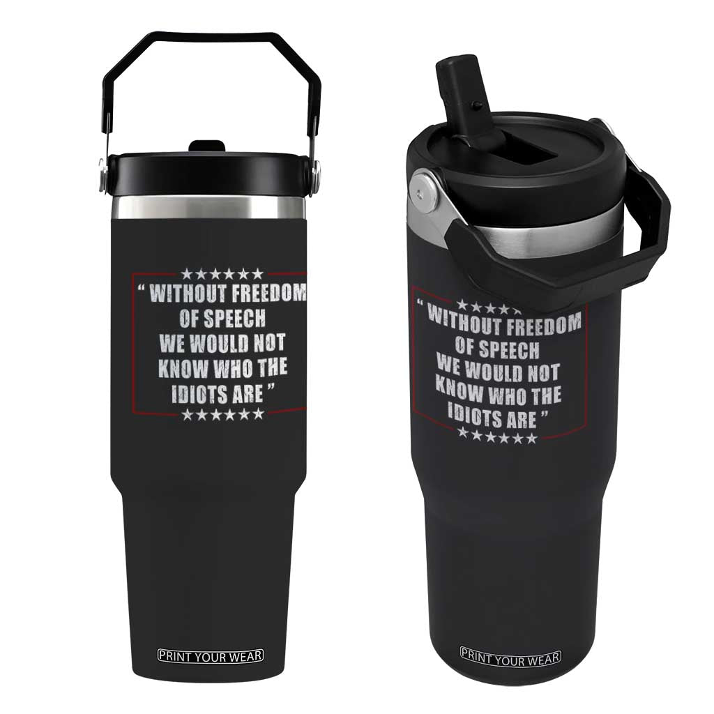 Without Freedom Of Speech We Would Not Know Who The Idiots Are Flip Straw Tumbler First Amendment Humor TS11 One Size: 30 oz Black Print Your Wear
