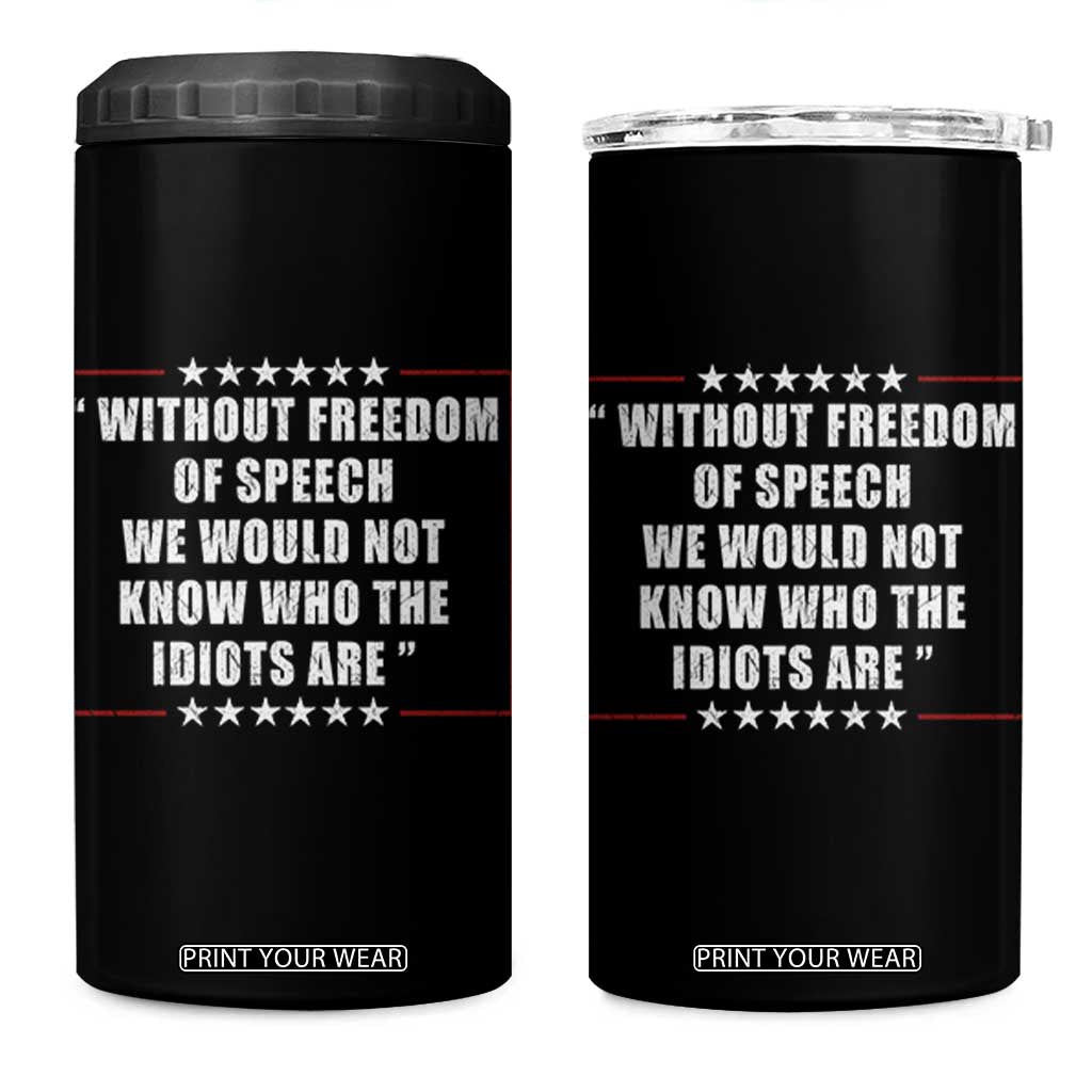 Without Freedom Of Speech We Would Not Know Who The Idiots Are 4 in 1 Can Cooler Tumbler First Amendment Humor