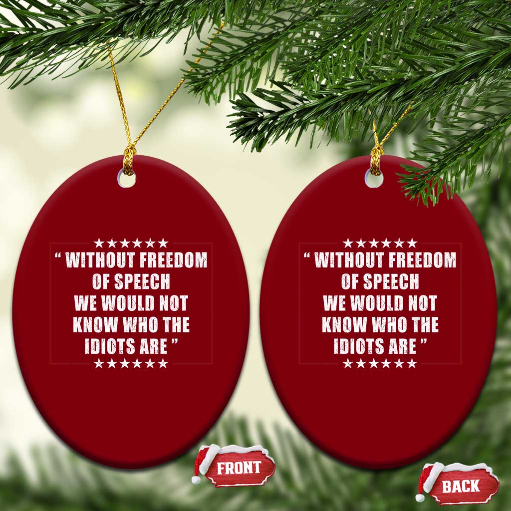 Without Freedom Of Speech We Would Not Know Who The Idiots Are Ceramic Ornament First Amendment Humor
