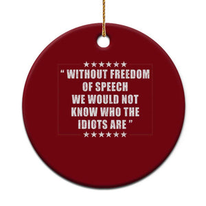 Without Freedom Of Speech We Would Not Know Who The Idiots Are Ceramic Ornament First Amendment Humor
