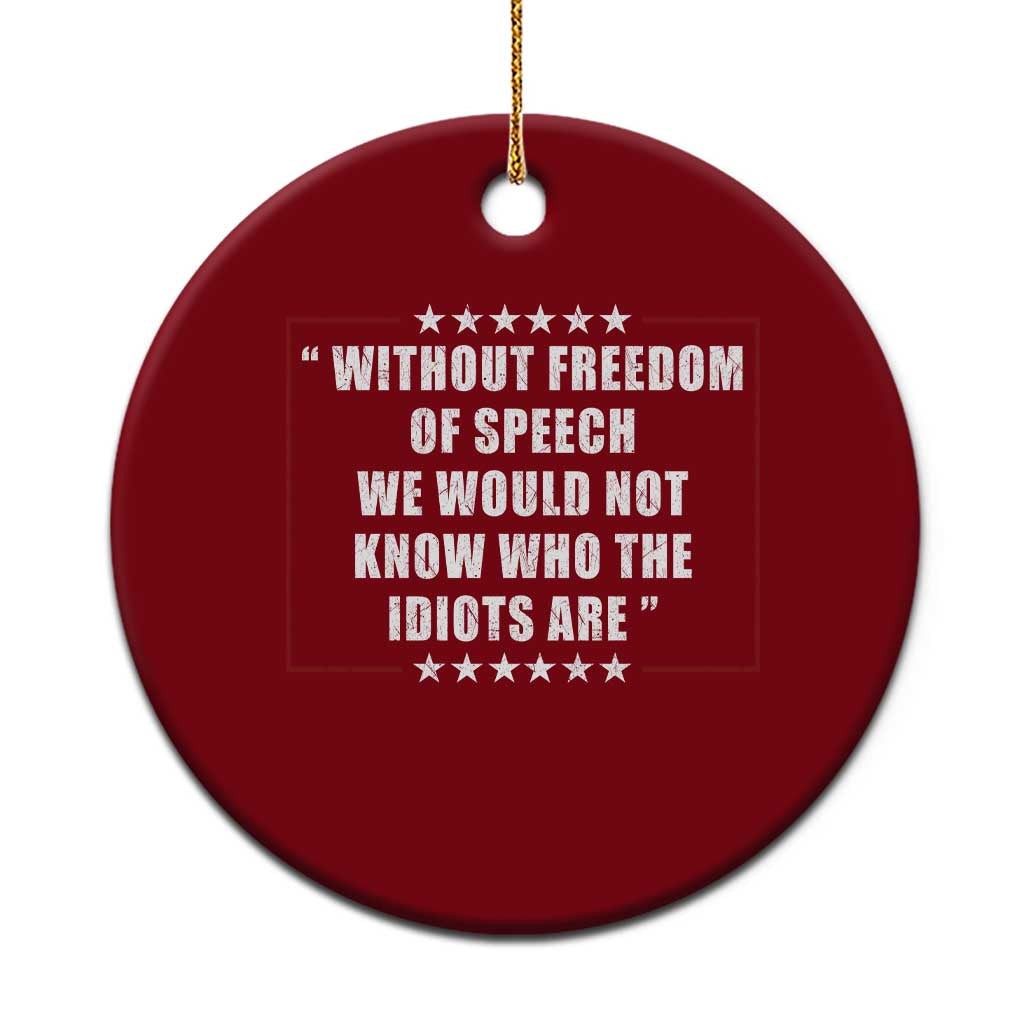 Without Freedom Of Speech We Would Not Know Who The Idiots Are Ceramic Ornament First Amendment Humor TS11 1pc Red Print Your Wear