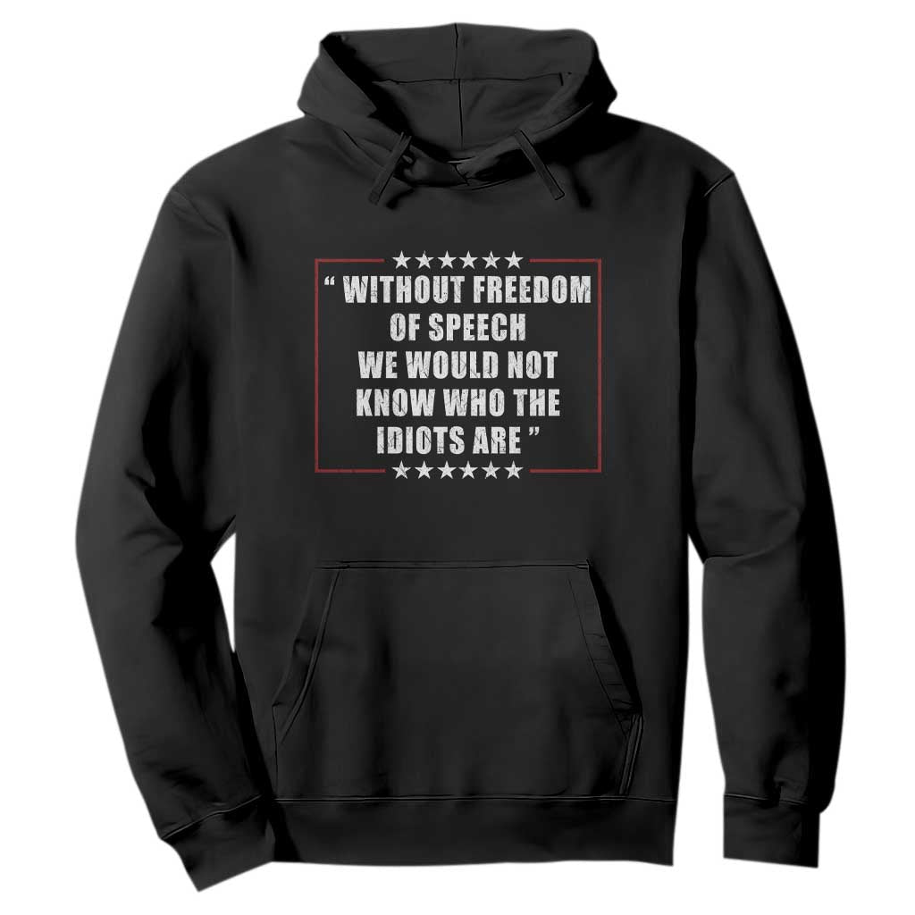 Without Freedom Of Speech We Would Not Know Who The Idiots Are Hoodie First Amendment Humor TS11 Black Print Your Wear