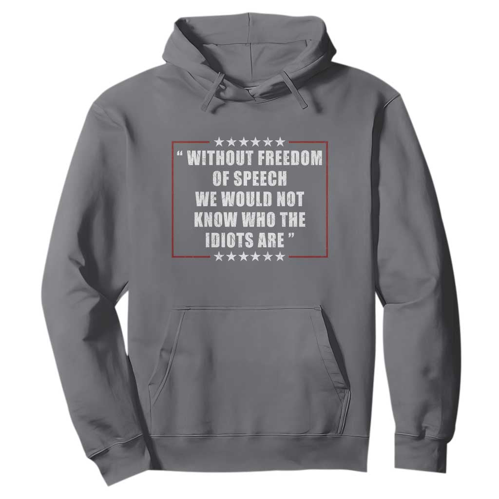 Without Freedom Of Speech We Would Not Know Who The Idiots Are Hoodie First Amendment Humor