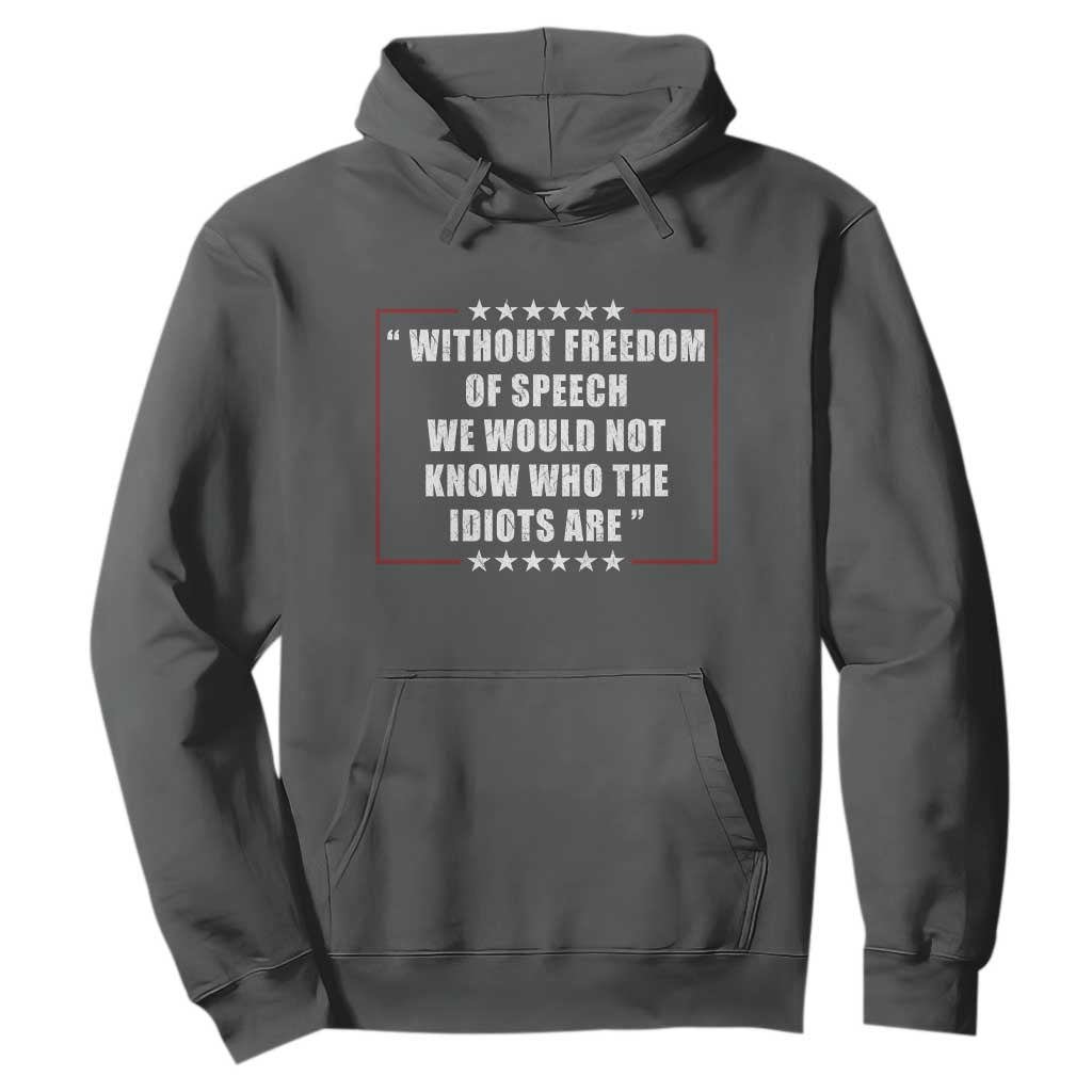 Without Freedom Of Speech We Would Not Know Who The Idiots Are Hoodie First Amendment Humor