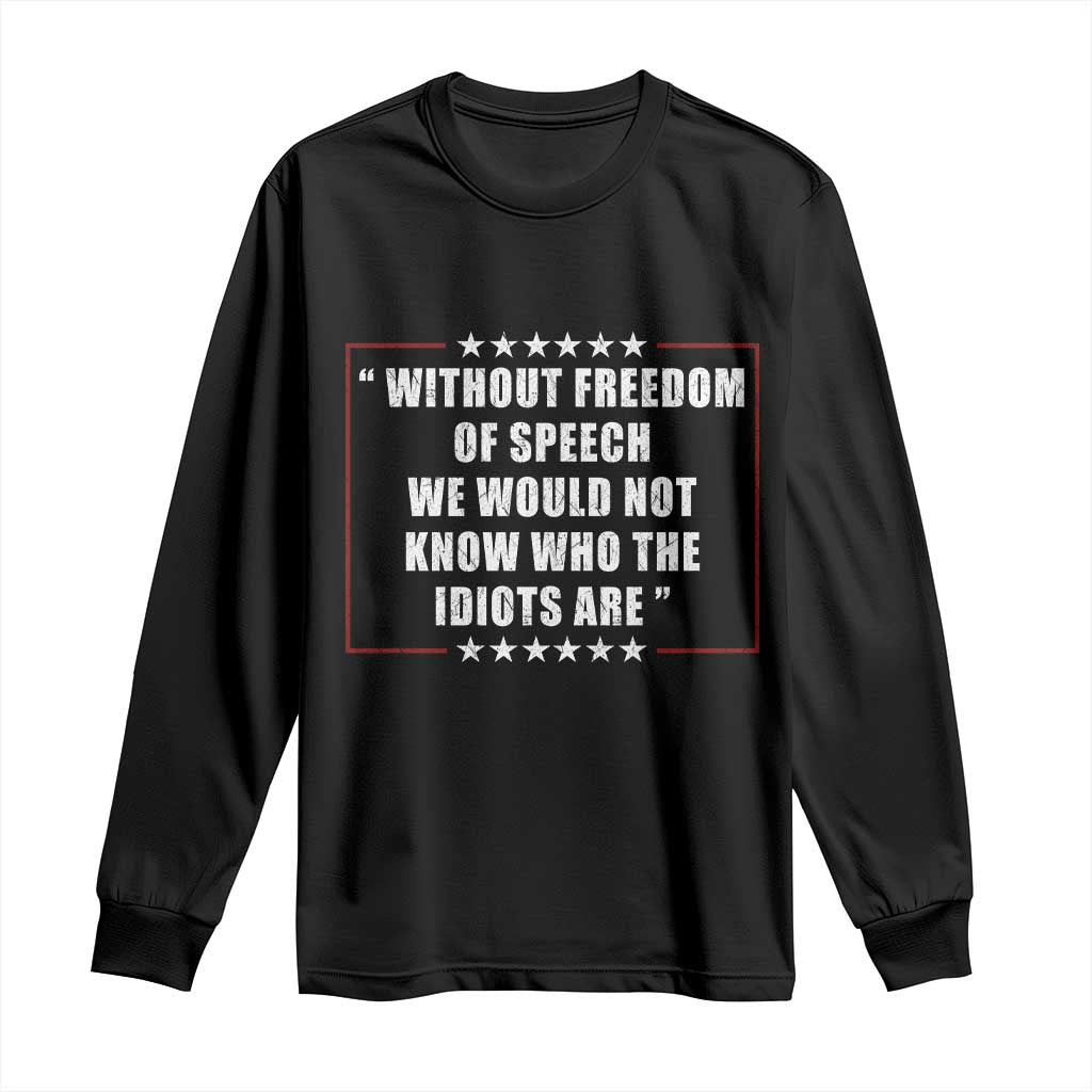 Without Freedom Of Speech We Would Not Know Who The Idiots Are Long Sleeve Shirt First Amendment Humor TS11 Black Print Your Wear