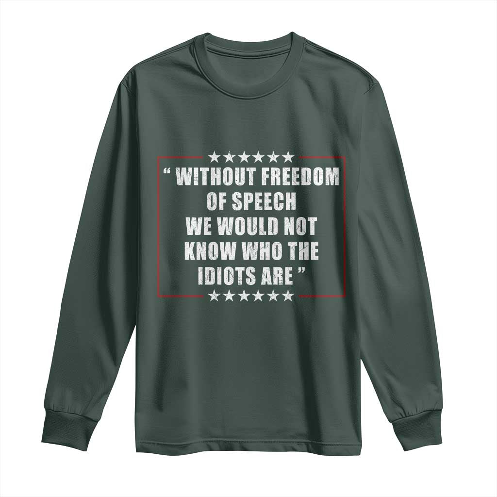 Without Freedom Of Speech We Would Not Know Who The Idiots Are Long Sleeve Shirt First Amendment Humor