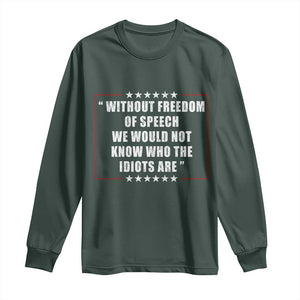 Without Freedom Of Speech We Would Not Know Who The Idiots Are Long Sleeve Shirt First Amendment Humor