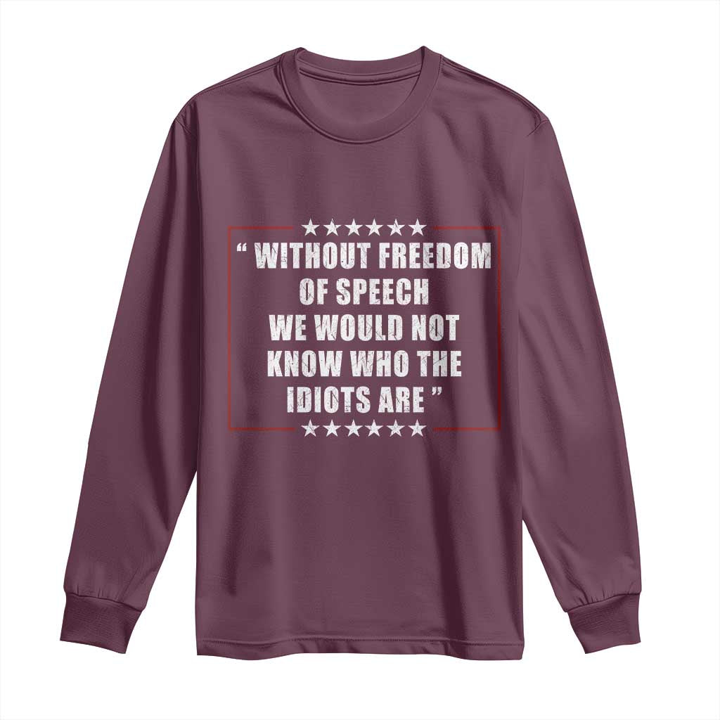 Without Freedom Of Speech We Would Not Know Who The Idiots Are Long Sleeve Shirt First Amendment Humor