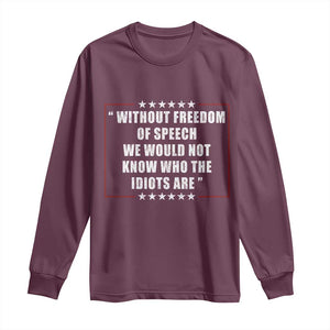 Without Freedom Of Speech We Would Not Know Who The Idiots Are Long Sleeve Shirt First Amendment Humor