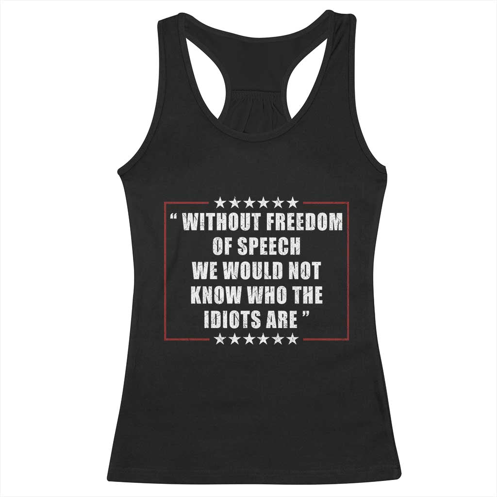 Without Freedom Of Speech We Would Not Know Who The Idiots Are Racerback Tank Top First Amendment Humor TS11 Black Print Your Wear