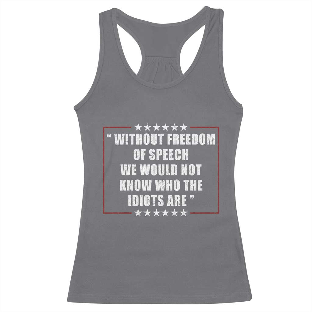 Without Freedom Of Speech We Would Not Know Who The Idiots Are Racerback Tank Top First Amendment Humor